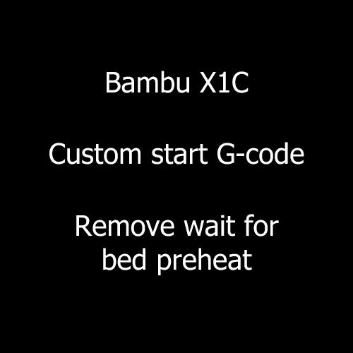 The image is black with white text that reads Bambu X1C Custom start G-code Remove wait for bed preheat.