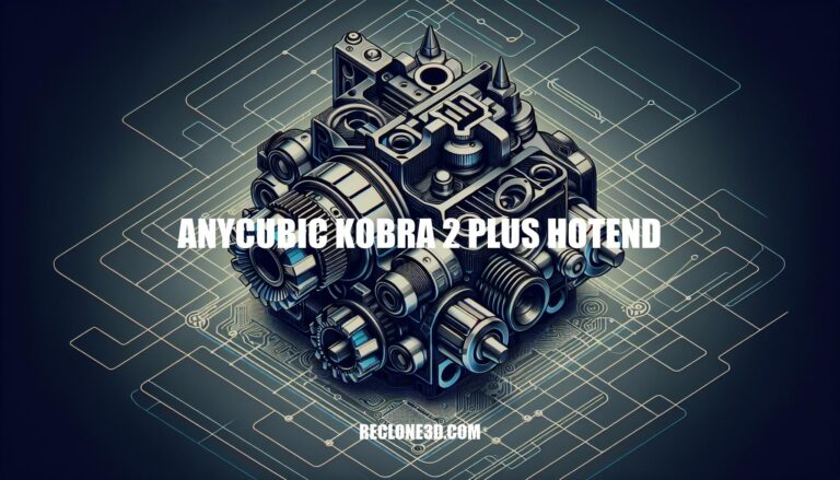 Anycubic Kobra 2 Plus Hotend: Enhancing Your 3D Printing Experience