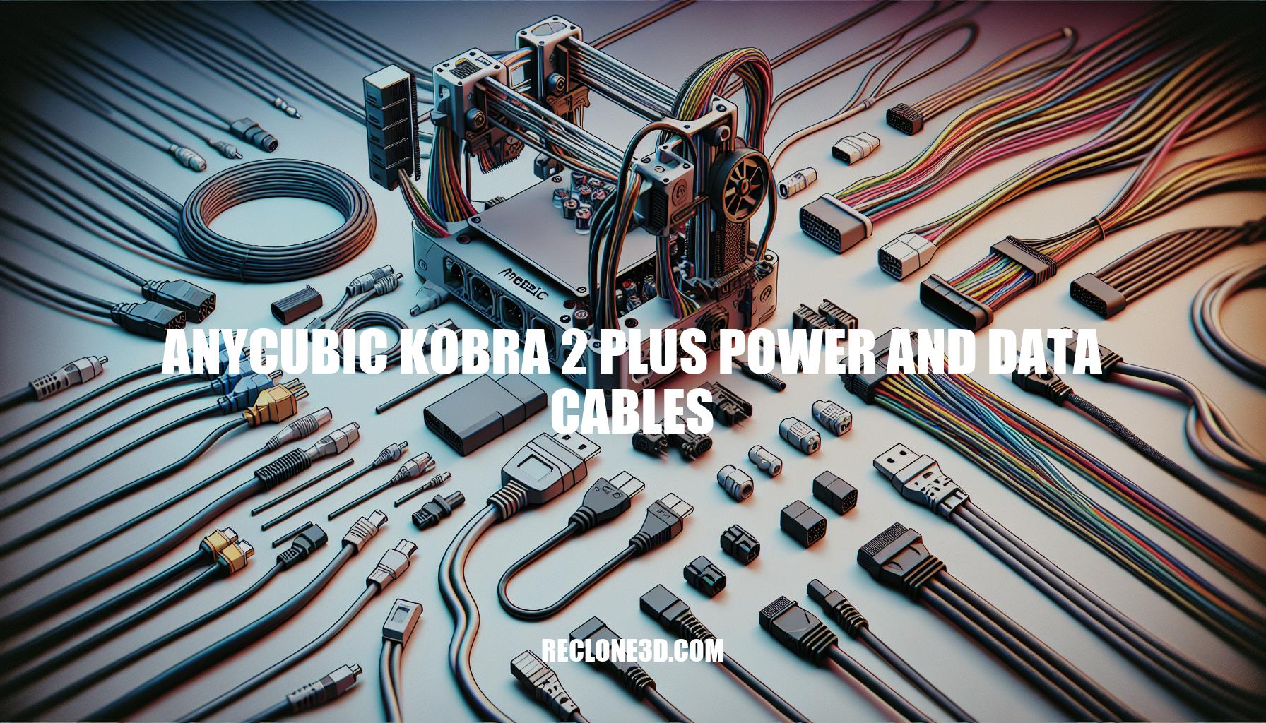 Anycubic Kobra 2 Plus Power and Data Cables: Essential Guide