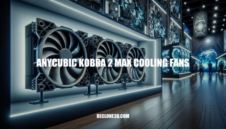 Ultimate Guide to Anycubic Kobra 2 Max Cooling Fans