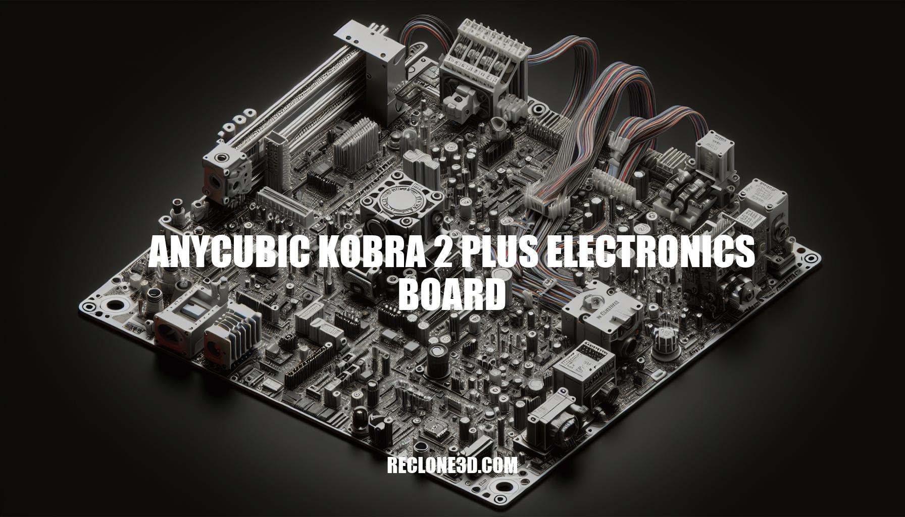 Ultimate Guide to Anycubic Kobra 2 Plus Electronics Board